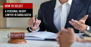 How to Select a Personal Injury Lawyer in Bangladesh